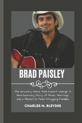 Brad Paisley: The Grocery Store That Doesn't Charge: A Heartwarming Story of Music, Marriage, and a Mission to Feed Struggling Families - Charles M Blevins - cover