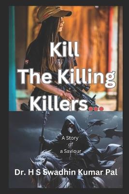 Kill the Killing Killers - H S Swadhin Kumar Pal - cover