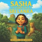 Sasha Goes to Sri Lanka: A Cultural Adventure for Curious Kids 5-13