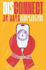 Disconnect: 30 days to break free from phone addiction