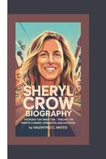 Sheryl Crow Biography: The Road That Made Her - Tracing the Path of a Singer, Songwriter, and Survivor