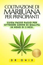 Coltivazione Di Marijuana Per Principianti: Guida passo passo per ottenere gemme di qualità in MENO DI 3 MESI.
