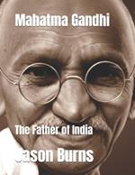 Mahatma Gandhi: The Father of India