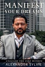Manifest Your Dreams: Unleash the Fire Within