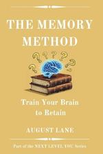 The Memory Method: Train Your Brain to Retain