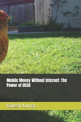 Mobile Money Without Internet: The Power of USSD - Rakesh Kumar - cover