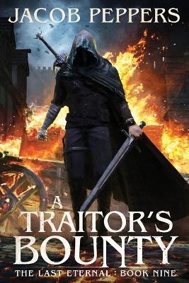 A Traitor's Bounty: Book Nine of The Last Eternal - Jacob Peppers - cover
