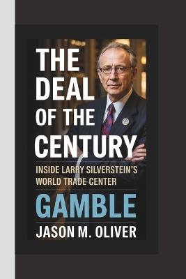 The Deal of the Century Inside LARRY SILVERSTEIN'S World Trade Center Gamble. - Jason M Oliver - cover