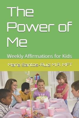 The Power of Me: Weekly Affirmations for Kids - Maria Santos-Ruiz - cover