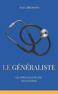 Le Généraliste, Ce Spécialiste du Quotidien - Paul Brémond - cover
