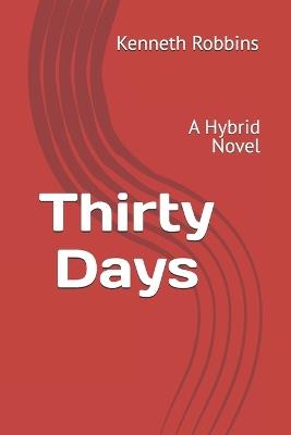 Thirty Days: A Hybrid Novel - Kenneth Robbins - cover