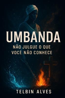 Umbanda: Não julgue o Que Você Não Conhece - Telbin Alves - cover