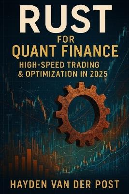 Rust for Quant Finance: High-Speed Trading & Optimization in 2025 - Reactive Publishing,Hayden Van Der Post - cover