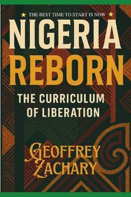 Nigeria Reborn: The Curriculum of Liberation - Geoffrey Zachary - cover