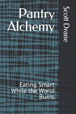 Pantry Alchemy: Eating Smart While the World Burns