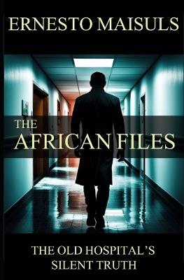 The African Files: The Old Hospital's Silent Truth - Ernesto Maisuls - cover