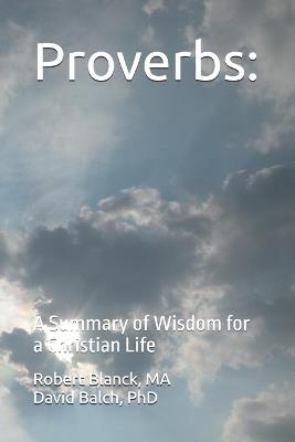 Proverbs: A Summary of Wisdom for a Christian Life - David Balch,Robert Blanck Ma - cover