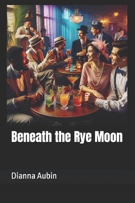 Beneath the Rye Moon - Dianna Aubin - cover