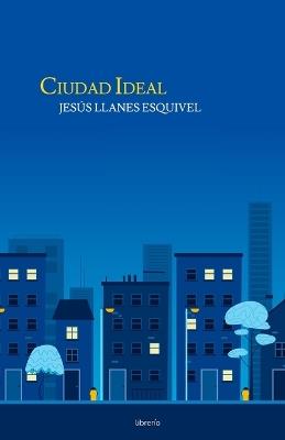 Ciudad Ideal - Jesús Llanes Esquivel - cover