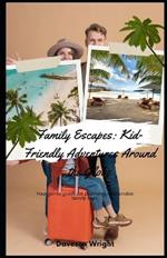 Family Escapes: Kid-Friendly Adventures Around the Globe: Your go-to guide for planning memorable family trips.