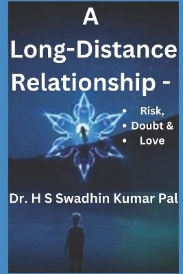 A Long-Distance Relationship - Risk, Doubt & Love - H S Swadhin Kumar Pal - cover