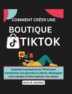 Comment Créer Une Boutique Tiktok: Exploitez la puissance de TikTok pour transformer vos abonnés en clients, développer votre marque et faire exploser vos ventes.