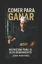 Comer para Ganar: Nutrición para el Alto Rendimiento