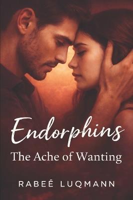 Endorphins: The Ache of Wanting - Rabeè Luqmann - cover