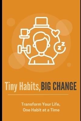 Tiny Habits, Big Change: Transform Your Life, One Habit at a Time - Lee Simon - cover