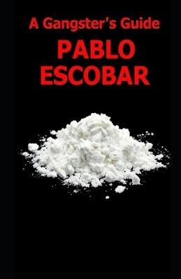 A Gangsters Guide: Pablo Escobar - Aaron Hall - cover