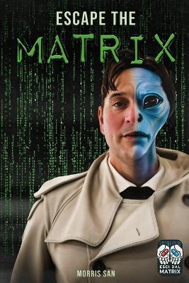 Escape the Matrix: Discover the Truth and Take Back Control of Your Life - Morris San - cover