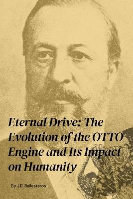 Eternal Drive: The Evolution of the OTTO Engine and Its Impact on Humanity - Javier Rodrigo Ballesteros - cover