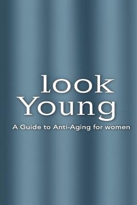 Start Looking Young: An Anti-Aging Guide book - cover