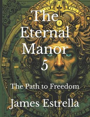 The Eternal Manor 5: The Path to Freedom - James Estrella - cover