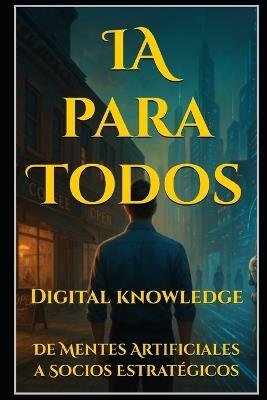 IA para Todos: De Mentes Artificiales a Socios Estratégicos - Digital Knowledge - cover