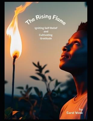 The Rising Flame: Igniting Self-Belief & Cultivating Gratitude - Carol Webb - cover