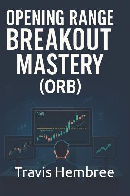 Opening Range Breakout Mastery - Travis Hembree - cover