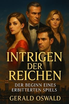 Intrigen der Reichen: Der Beginn eines erbitterten Spiels - Gerald Oswald - cover