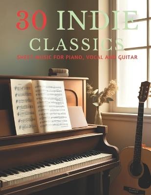 30 Indie Classics: Sheet Music for Piano, Vocal and Guitar - Dichard G - cover