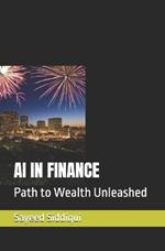 AI in Finance: Path to Wealth Unleashed
