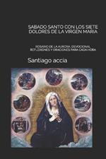 Sabado Santo Con Los Siete Dolores de la Virgen Maria: Rosario de la Aurora, Devocional Reflexiones Y Oraciones Para Cada Hora