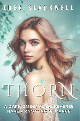 Thorn: A Dark Omegaverse Reverse Harem Knotting Romance - Eden Blackwell - cover