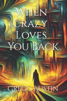 When Crazy Loves You Back - Gregg Austin - cover