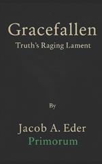 Gracefallen: Truth's Raging Lament