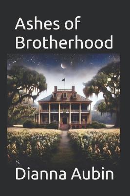 Ashes of Brotherhood - Dianna Aubin - cover