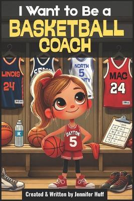 I Want to Be a Basketball Coach - Jennifer Huff - cover