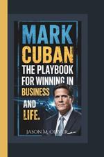 Mark Cuban: The Playbook for Winning in Business and Life.