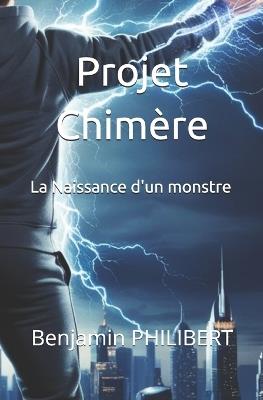 Projet Chimère: La naissance d'un monstre - Benjamin Philibert - cover