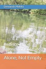 Alone, Not Empty: Rediscovering Strength in Solitude