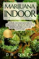 Marijuana Indoor: Come massimizzare il raccolto in spazi ridotti, SENZA attrezzature costose!
